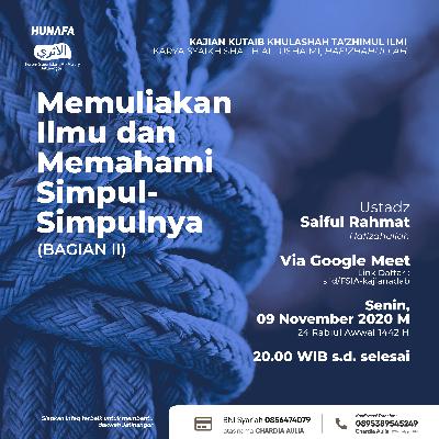 02. MEMULIAKAN ILMU DAN MEMAHAMI SIMPUL-SIMPULNYA (Bagian II) | Khulashah Ta'zhimul Ilmi