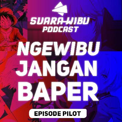 Episode 01 - Ngewibu Jangan Baper!