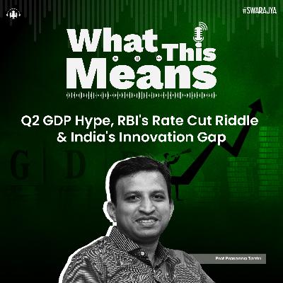 EP142: Q2 GDP Hype, RBI's Rate Cut Riddle & India's Innovation Gap With Prof Prasanna Tantri