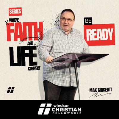 Where Faith & Life Connect // Be Ready | Pastor Max Girgenti