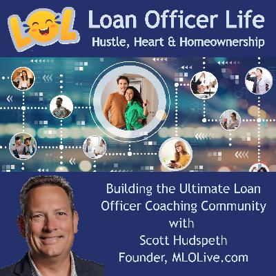 Building the Ultimate Loan Officer Coaching Community – with Scott Hudspeth Building the Ultimate Loan Officer Coaching Community – with Scott Hudspeth