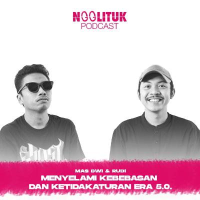 #246 Mas Dwi & Rudi | Menyelami Kebebasan dan Ketidakaturan Era 5.0. | Ngglituk