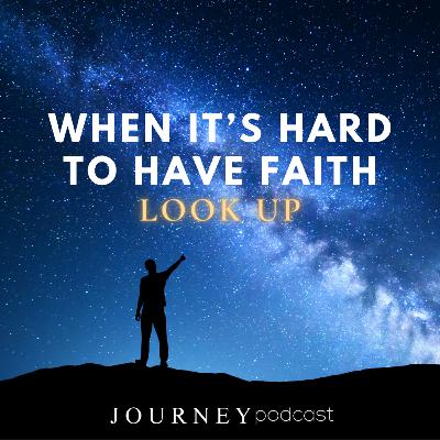 When It’s Hard To Have Faith, Look Up!