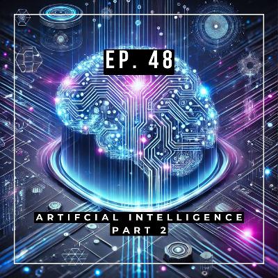 Ep. 48 - Artificial Intelligence Part 2