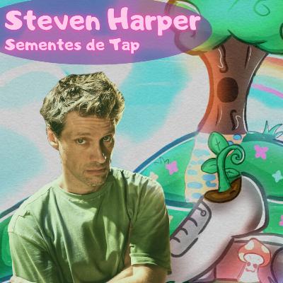 #26 - Entrevista com Steven Harper (Sementes de Tap: 1ª parte)