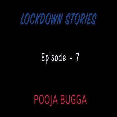 Lockdown Stories | Episode 7 | Pooja Bugga Lockdown Stories | Episode 7 | Pooja Bugga