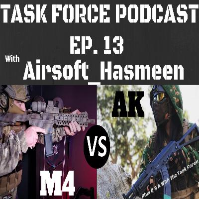Task Force Podcast Ep.13 M4 vs AK with Airsoft_Hasmeen