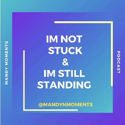 I’m Not Stuck & I’m Still Standing I’m Not Stuck & I’m Still Standing