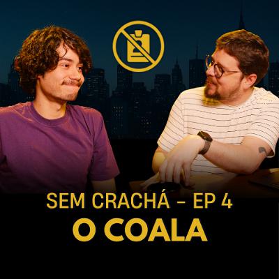 004 - Henrique "O Coala" - Colegas de Trabalho | #SemCracha com Bruno Romano 004 - Henrique "O Coala" - Colegas de Trabalho | #SemCracha com Bruno Romano