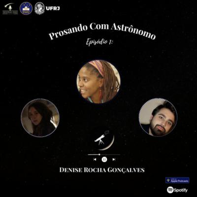 #1 Prosando com Astrônomo - Denise Rocha Gonçalves pt2