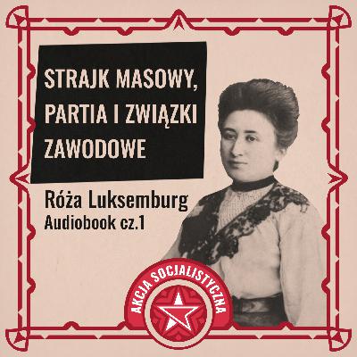 Luksemburg Róża - Strajk masowy partia i związki zawodowe (Część pierwsza)