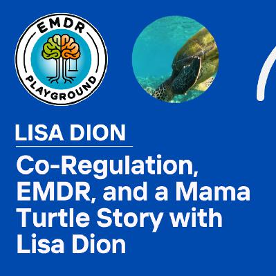 121: Co-Regulation, EMDR, and a Mama Turtle Story with Lisa Dion