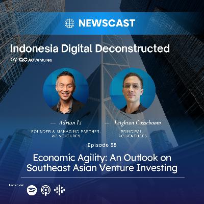Ep.38 - Economic Agility: An Outlook on Southeast Asian Venture Investing