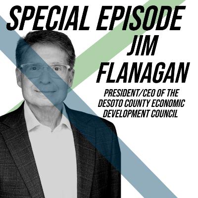 Special Episode: Jim Flanagan- President/CEO of the DeSoto County Economic Development Council