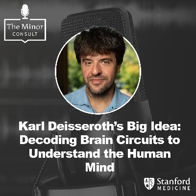 S9 Ep1: Karl Deisseroth’s Big Idea: Decoding Brain Circuits to Understand the Human Mind
