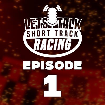 Let's Talk Short Track Racing Episode 1