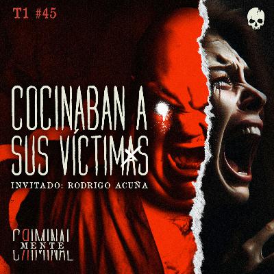 COCINABAN A SUS VÍCTIMAS | Invitado: RODRIGO ACUÑA COCINABAN A SUS VÍCTIMAS | Invitado: RODRIGO ACUÑA