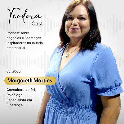 Liderança empresarial, feedbacks e como reter talentos na empresa. Margareth Martins no TeodoraCast