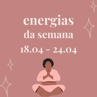 #2 energias da semana - 18 a 24 de Abril