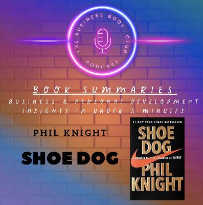 Shoe Dog by Phil Knight — Book Summary & Startup Lessons from Nike’s Founder - A Business Book Club Series