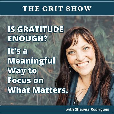 Is Gratitude enough? It's a Meaningful Way to Focus on What Matters. -138