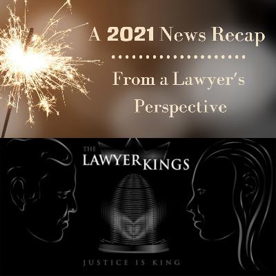 A 2021 News Recap - From a Lawyers Perspective Ep. 19