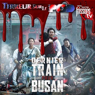 Terreur sur le Pod Épisode 16. Dernier train pour Busan (2016)