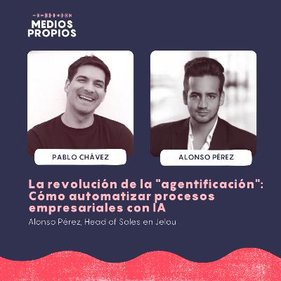 La revolución de la "agentificación": Cómo automatizar procesos empresariales con IA - Alonso Pérez, Head of Sales en Jelou