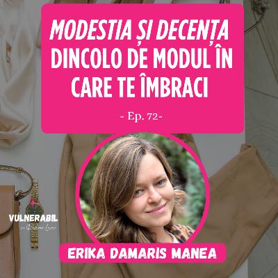 Modestia și decența dincolo de modul în care te îmbraci :: ERIKA DAMARIS MANEA [Ep 72]
