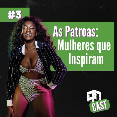 QN Cast #03- AS PATROAS: Mulheres que inspiram