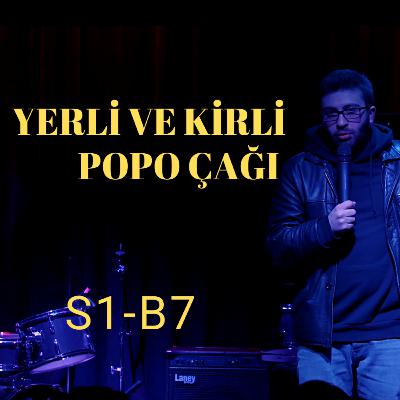 Yerli ve Kirli Podcast S1-B7 (Popo Çağı)