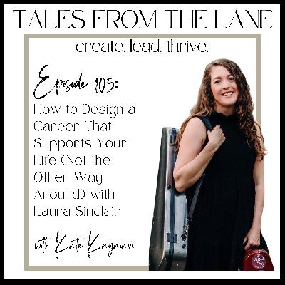 Episode 105: How to Design a Career That Supports Your Life (Not the Other Way Around) Episode 105: How to Design a Career That Supports Your Life (Not the Other Way Around)