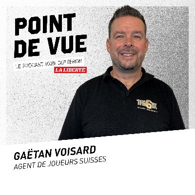 #7 avec Gaëtan Voisard, agent de joueurs