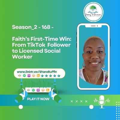 Season_2 - 168 - Faith’s First-Time Win: From TikTok  Follower to Licensed Social Worker