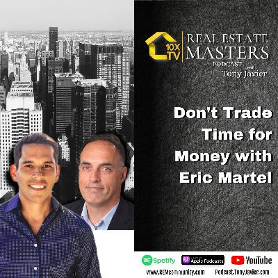 #58 Don't Trade Time for Money with Eric Martel