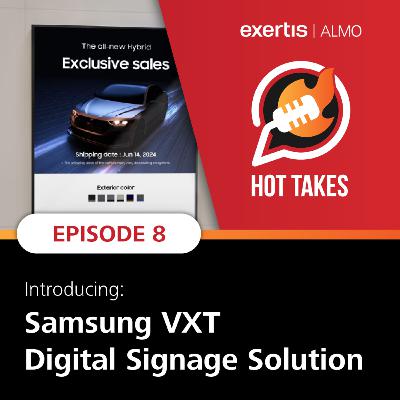 Hot Takes | Introducing! Samsung VXT Digital Signage Solution