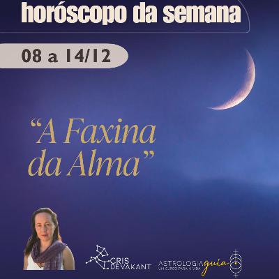 HORÓSCOPO DA SEMANA 8 a 14 de Dezembro | A FAXINA DA ALMA: ARRUME A CASA PARA O NOVO COMEÇAR HORÓSCOPO DA SEMANA 8 a 14 de Dezembro | A FAXINA DA ALMA: ARRUME A CASA PARA O NOVO COMEÇAR