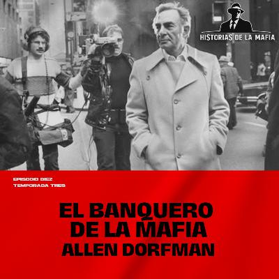 Episodio 10: El Banquero de la Mafia: Allen Dorfman Episodio 10: El Banquero de la Mafia: Allen Dorfman
