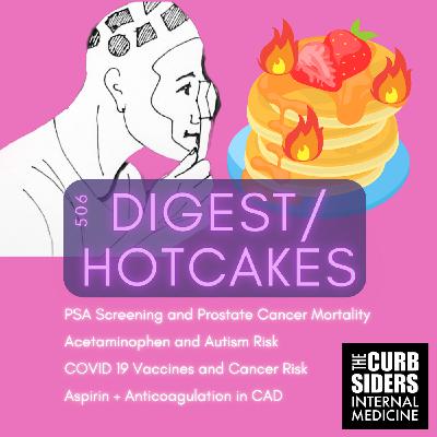 #506 DIGEST-Hotcakes: PSA Screening, Acetaminophen and Autism, COVID19 Vaccines and Cancer, Aspirin and Anticoagulation in Coronary Artery Disease #506 DIGEST-Hotcakes: PSA Screening, Acetaminophen and Autism, COVID19 Vaccines and Cancer, Aspirin and Anticoagulation in Coronary Artery Disease