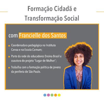 Formação Cidadã e Transformação Social, com Francielle dos Santos Formação Cidadã e Transformação Social, com Francielle dos Santos