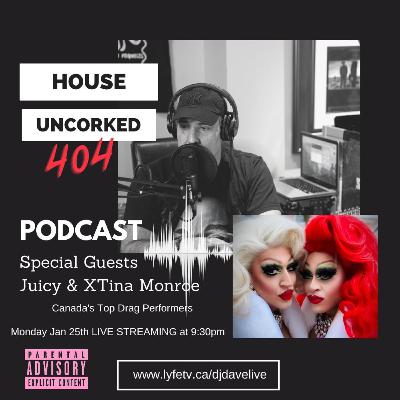 House UnCorked Podcast #404 - feat. Juicy & Xtina Monroe Drag Queen Entertainers