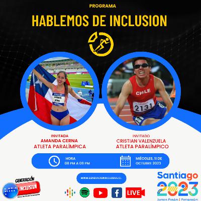 Hablemos De Inclusión - Para Atletismo: Amanda Cerna y Cristian Valenzuela