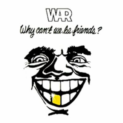 War - Why Can't We Be Friends?