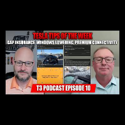 Tesla Tips of the Week - Gap Insurance, Windows Lowering, Premium Connectivity - T3 Podcast Episode 10