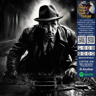 Lion Goat Podcast Episode 29: Noir 2: Does Anyone Smell Toast? or Ultimate Guide to Mastering Social Media Marketing
