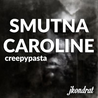 Smutna Caroline - Creepypasta