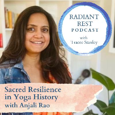 Sacred Resilience in Yoga History with Anjali Rao Sacred Resilience in Yoga History with Anjali Rao