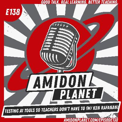 E138: Testing AI Tools So Teachers Don’t Have To (w/ Ken Rafanan)