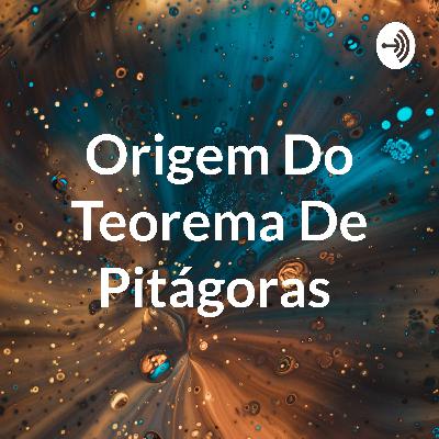 Como surgiu o Teorema de Pitágoras? Como surgiu o Teorema de Pitágoras?