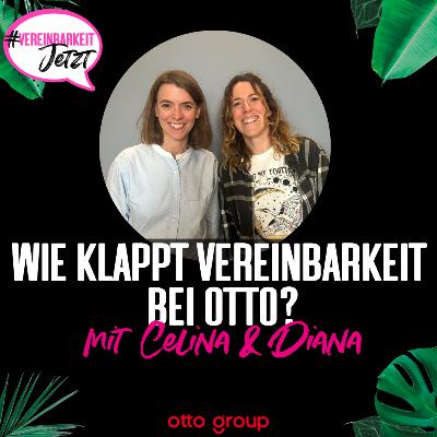 Diana Sommerfeld & Celina Simon-Rettberg: Wie klappt Vereinbarkeit bei OTTO?